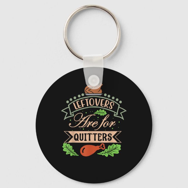 Thanksgiving Family Motif - Leftovers Are For Quit Keychain (Front)