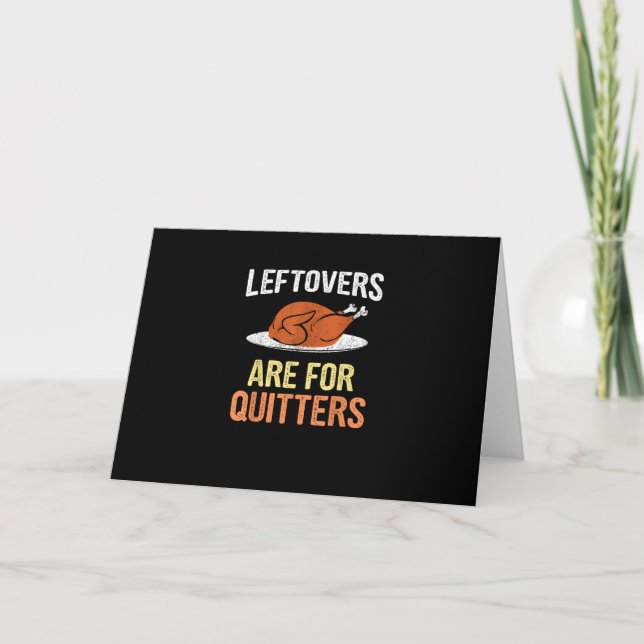 Thanksgiving Food Funny Leftovers Are For Quitters Card (Front)