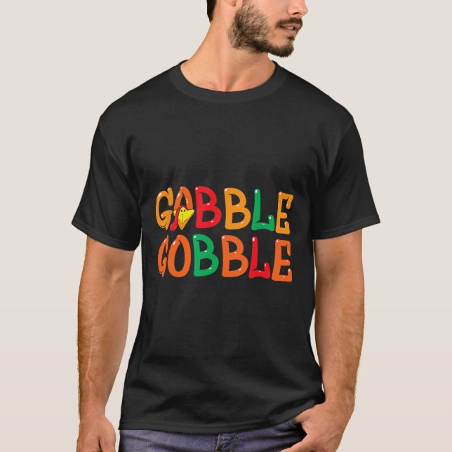 Thanksgiving For Men Women Turkey Day Gobble Gobbl T-Shirt (Front)
