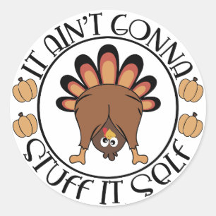 Thanksgiving Funny Gift It Aint Gonna Stuff Itself Classic Round Sticker