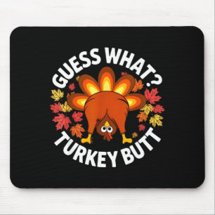 Thanksgiving Funny Guess What Turkey Butt Funny Tu Mouse Pad
