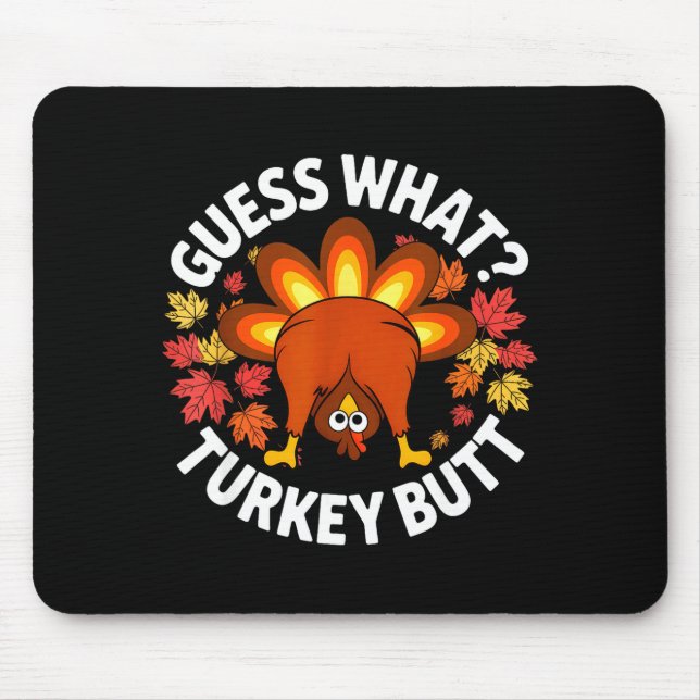 Thanksgiving Funny Guess What Turkey Butt Funny Tu Mouse Pad (Front)
