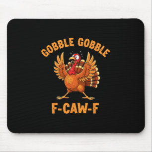 Thanksgiving Funny Turkey Gobble Gobble F Caw F 1  Mouse Pad