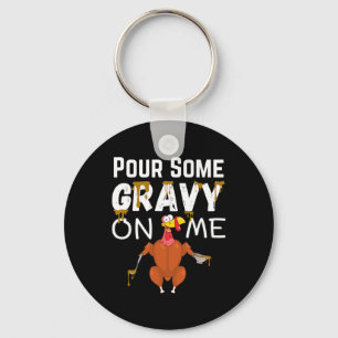 Thanksgiving Funny Turkey Pour Some Gravy On Me Me Keychain