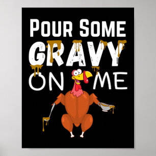 Thanksgiving Funny Turkey Pour Some Gravy On Me Me Poster