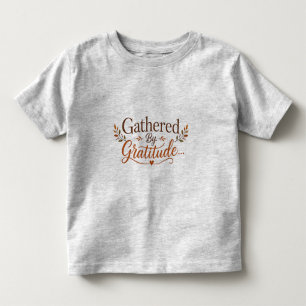 Thanksgiving Gathered by Gratitude Toddler T-shirt