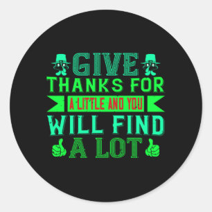 Thanksgiving -  Give Thanks For A Little Classic Round Sticker