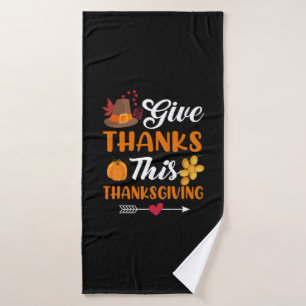 Thanksgiving Give Thanks This Thanksgiving Bath Towel