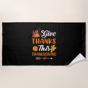 Thanksgiving Give Thanks This Thanksgiving Beach Towel