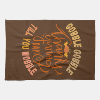 Thanksgiving Gobble Gobble Till You Wobble Kitchen Towel