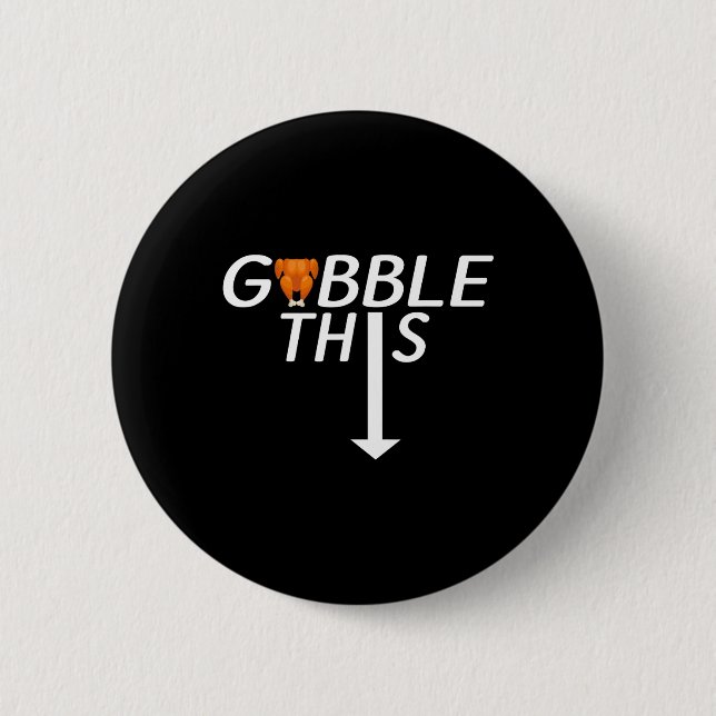 Thanksgiving Gobble This Funny Turkey Adult Humor  2 Inch Round Button (Front)
