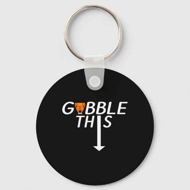 Thanksgiving Gobble This Funny Turkey Adult Humor  Keychain (Front)