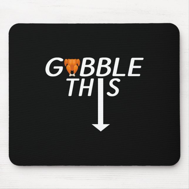 Thanksgiving Gobble This Funny Turkey Adult Humor  Mouse Pad (Front)