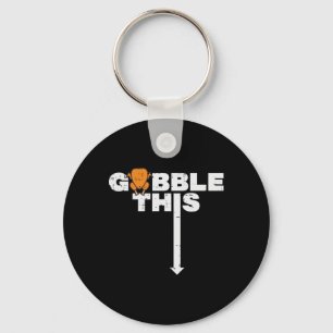 Thanksgiving Gobble This Funny Turkey Adult Humour Keychain