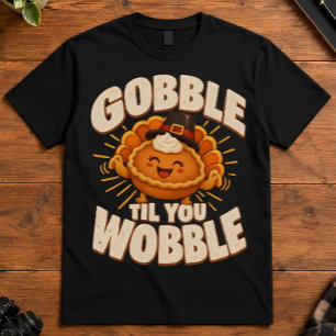 Thanksgiving Gobble Til You Wobble Pie Mascot T-Shirt