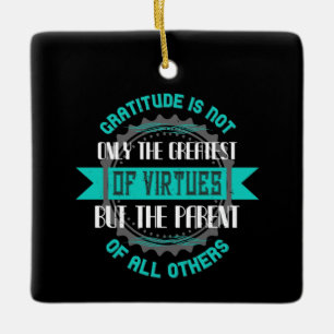 Thanksgiving -Gratitude Is The Greatest Of Virtues Ceramic Ornament