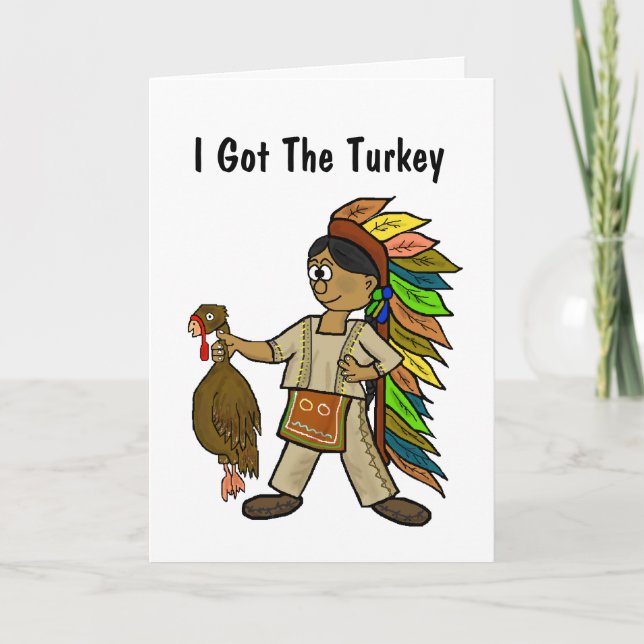 Thanksgiving Greeting Card - "I Got The Turkey"... (Front)