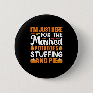 Thanksgiving I Am Just Here For Potatos 2 Inch Round Button