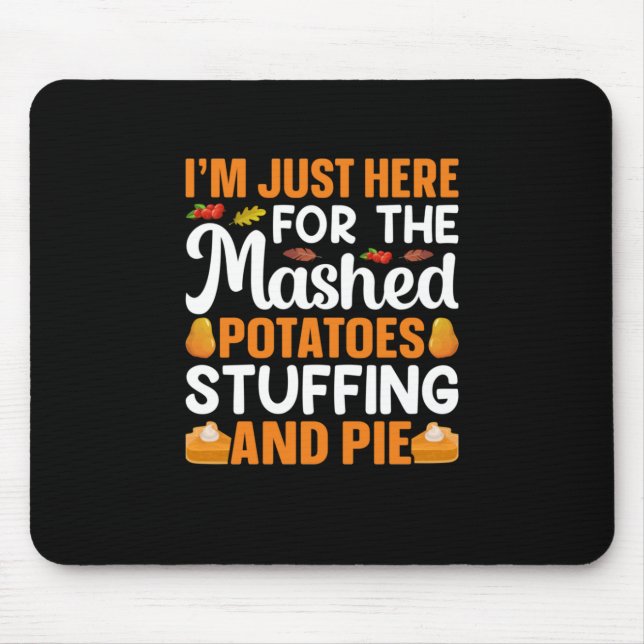Thanksgiving I Am Just Here For Potatos Mouse Pad (Front)