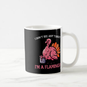 Thanksgiving I Dont See Turkey Im Flamingo Men Wom Coffee Mug