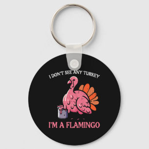 Thanksgiving I Dont See Turkey Im Flamingo Men Wom Keychain