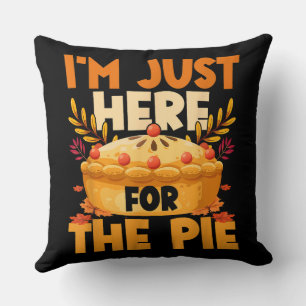 Thanksgiving I’m Just Here for the Pie Throw Pillow