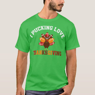Thanksgiving  I Pucking Love Thanksgiving Turkey T-Shirt