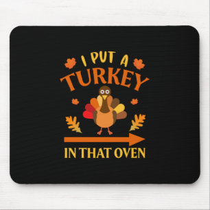 Thanksgiving I Put A Turkey In That Over Mouse Pad