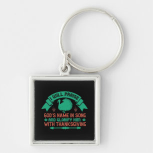 Thanksgiving - I Will Praise God's Name Keychain