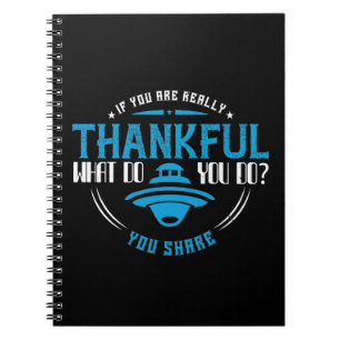 Thanksgiving -If You Are Really Thankful You Share Notebook