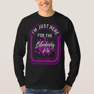 Thanksgiving I'm Just Here For The Blueberry Pie F T-Shirt