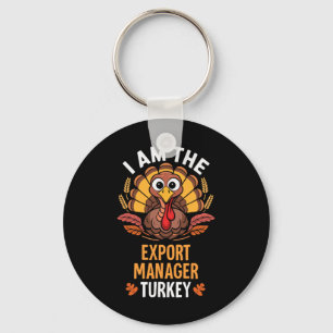 Thanksgiving I'm The Export Manager Turkey Matchin Keychain