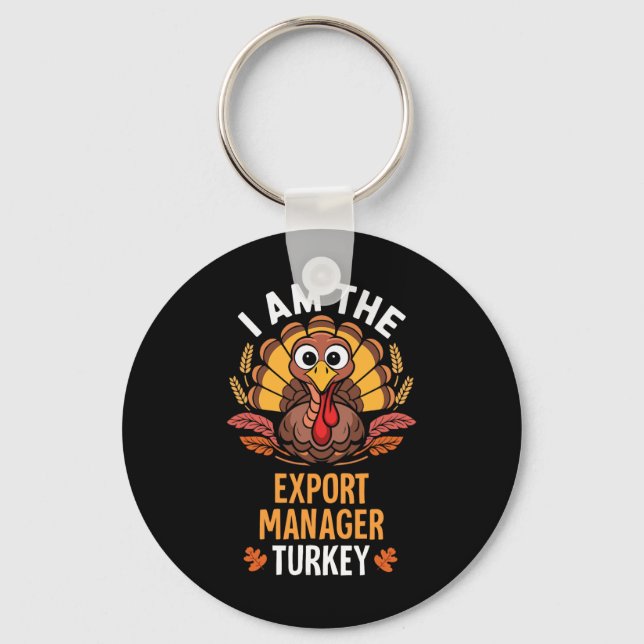 Thanksgiving I'm The Export Manager Turkey Matchin Keychain (Front)
