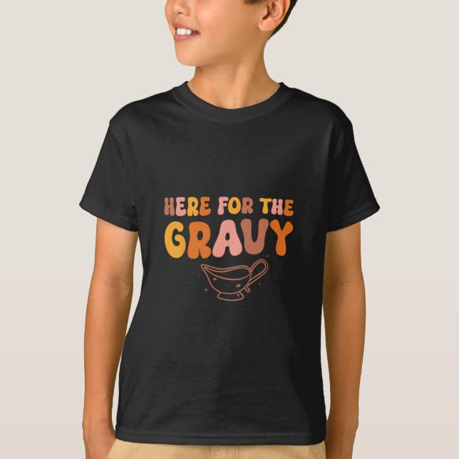 Thanksgiving Just Here For The Gravy Men Women Kid T-Shirt (Front)