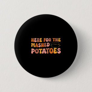 Thanksgiving Just Here For The Mashed Potatoes Men 2 Inch Round Button