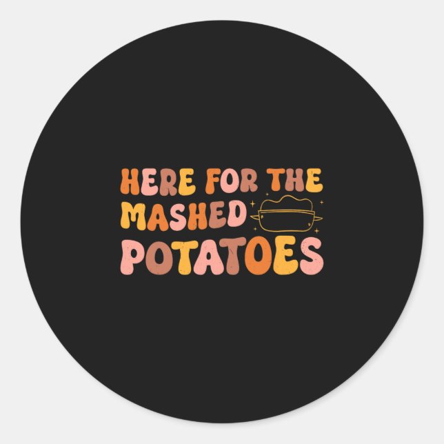 Thanksgiving Just Here For The Mashed Potatoes Men Classic Round Sticker (Front)