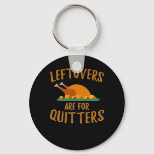 Thanksgiving Leftovers Are For Quitters Classic Co Keychain