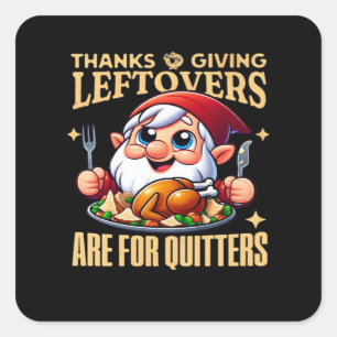 Thanksgiving Leftovers Are For Quitters Classic Cr Square Sticker