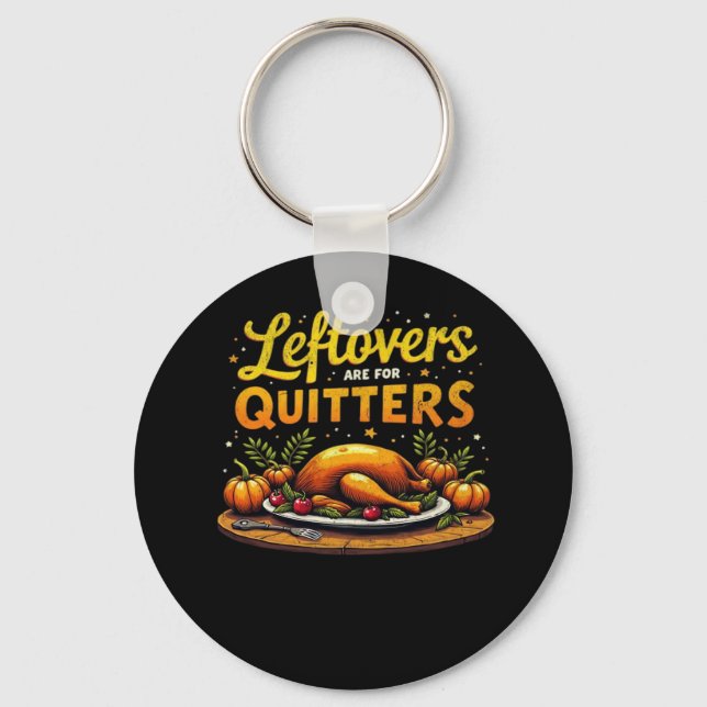 Thanksgiving Leftovers Are For Quitters Classic Fu Keychain (Front)