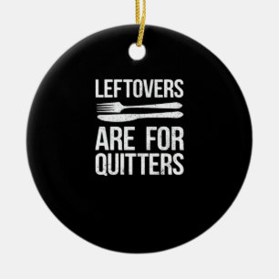Thanksgiving Leftovers Are For Quitters Classic Mi Ceramic Ornament