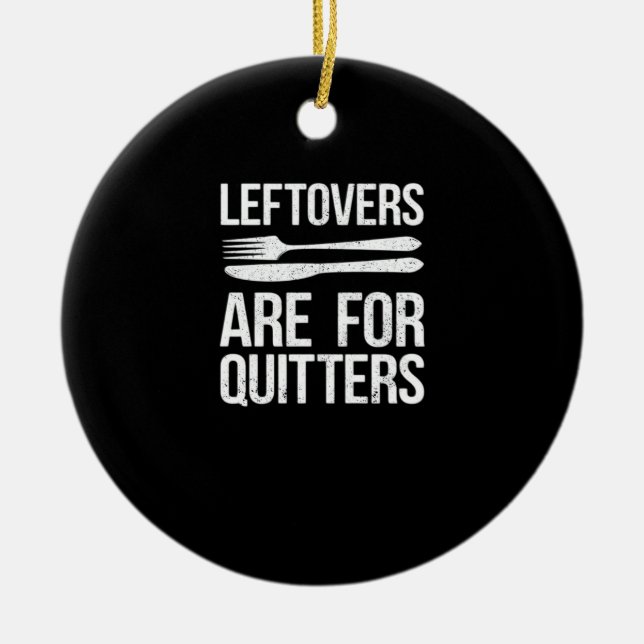 Thanksgiving Leftovers Are For Quitters Classic Mi Ceramic Ornament (Front)