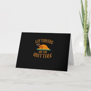 Thanksgiving Leftovers Are For Quitters Classic Sl Card