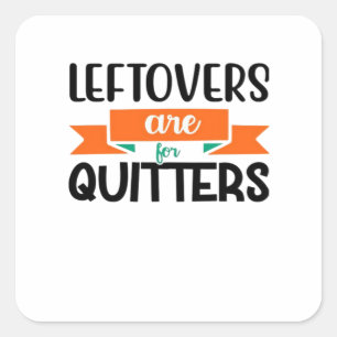 Thanksgiving Leftovers Are For Quitters Classic Square Sticker