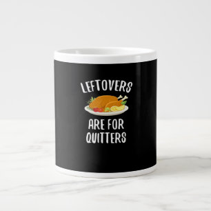 Thanksgiving Leftovers Are For Quitters Classic Vi Large Coffee Mug