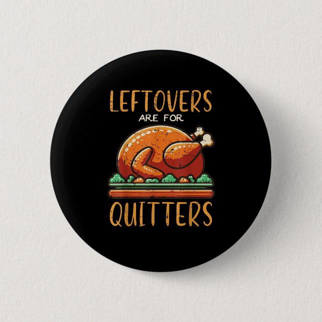 Thanksgiving Leftovers Are For Quitters Funny Men  2 Inch Round Button (Front)