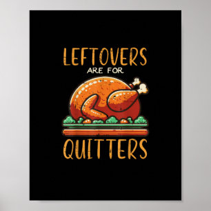 Thanksgiving Leftovers Are For Quitters Funny Men Poster