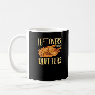 Thanksgiving - Leftovers Are For Quitters Quote Cl Coffee Mug