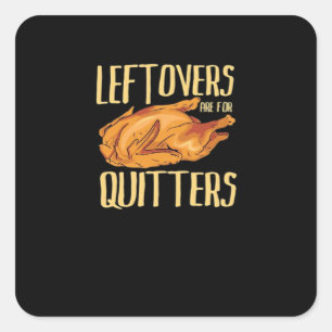 Thanksgiving - Leftovers Are For Quitters Quote Cl Square Sticker