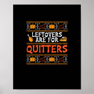 Thanksgiving Leftovers Are For Quitters Turkey Tha Poster
