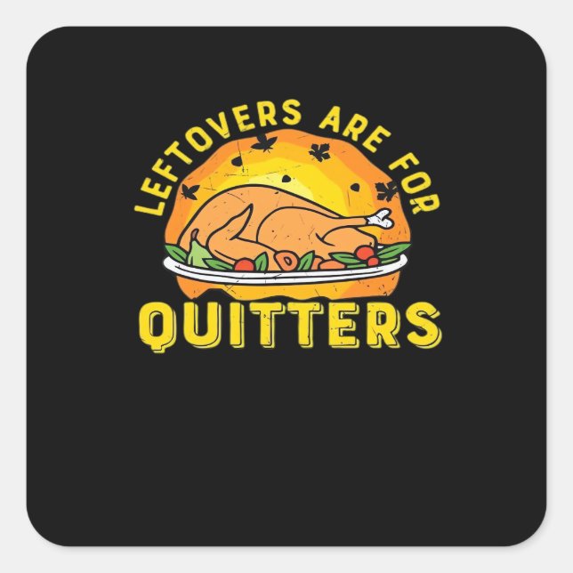 Thanksgiving Leftovers Are For Quitters With Turke Square Sticker (Front)